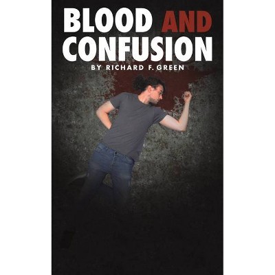 Blood and Confusion - by  Richard F Green (Paperback)