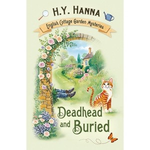 Deadhead and Buried - (The English Cottage Garden Mysteries) by  H y Hanna (Paperback) - 1 of 1
