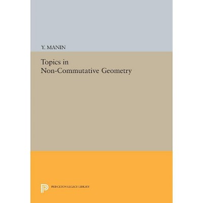 Topics in Non-Commutative Geometry - by  Yuri I Manin (Paperback)