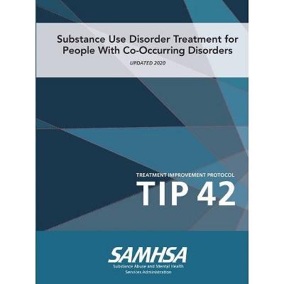 Substance Use Disorder Treatment for People With Co-Occurring Disorders (Treatment Improvement Protocol) TIP 42 (Updated March 2020) - (Paperback)