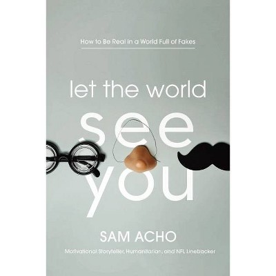 Let the World See You - by Sam Acho (Hardcover)