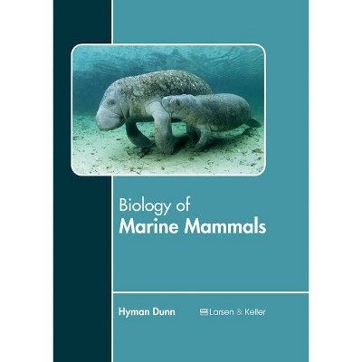 Biology of Marine Mammals - by  Hyman Dunn (Hardcover)