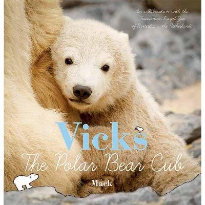 Vicks, the Polar Bear Cub - by  Mack Van Gageldonk (Hardcover)