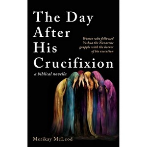 The Day After His Crucifixion - by  Merikay McLeod (Paperback) - 1 of 1