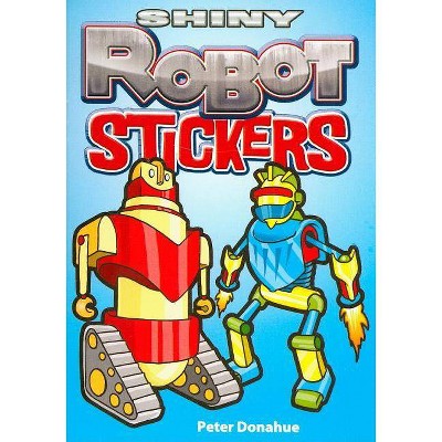 Shiny Robot Stickers - (Dover Little Activity Books Stickers) by  Peter Donahue (Paperback)