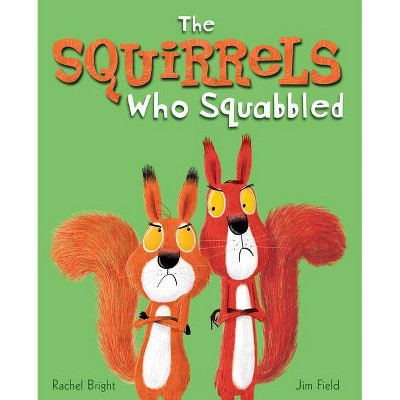 The Squirrels Who Squabbled - by  Rachel Bright (Hardcover)