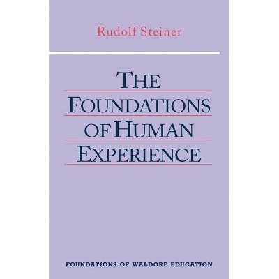 The Foundations of Human Experience - (Foundations of Waldorf Education) by  Rudolf Steiner (Paperback)