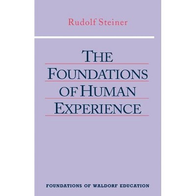 The Foundations of Human Experience - (Foundations of Waldorf Education) by  Rudolf Steiner (Paperback)