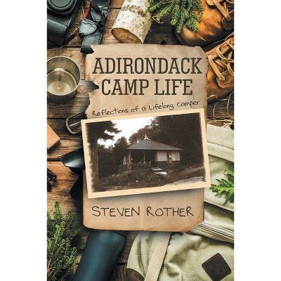 Adirondack Camp Life - by  Steven Rother (Paperback)