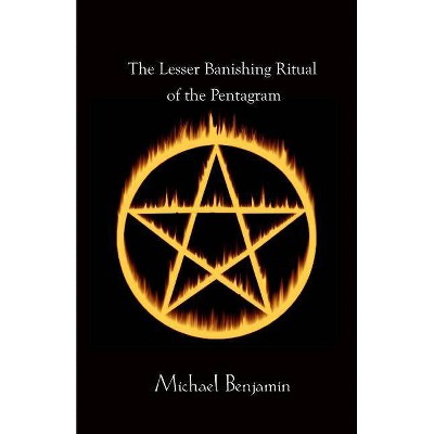 The Lesser Banishing Ritual of the Pentagram - by  Michael Benjamin (Paperback)