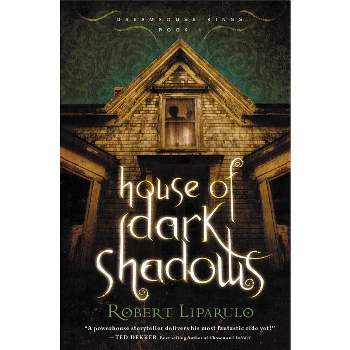 House of Dark Shadows - (Dreamhouse Kings) by  Robert Liparulo (Paperback)