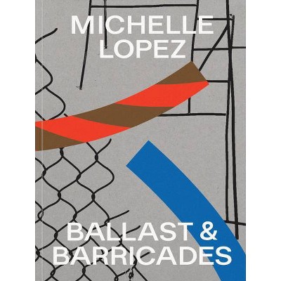 Michelle Lopez: Ballast & Barricades - (Paperback)