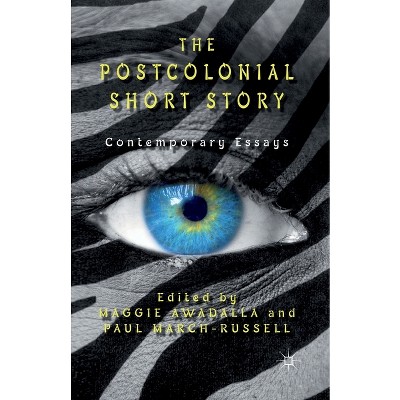 The Postcolonial Short Story - by  Maggie Awadalla & Paul March-Russell (Paperback)