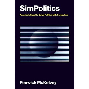 Simpolitics - (Information Policy) by  Fenwick McKelvey (Paperback) - 1 of 1