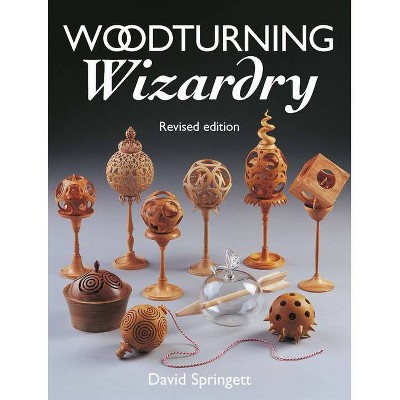 Woodturning Wizardry - 2nd Edition by  David Springett (Paperback)