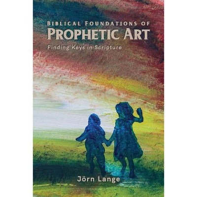 Biblical Foundations of Prophetic Art - 2nd Edition by  Jörn Lange (Paperback)