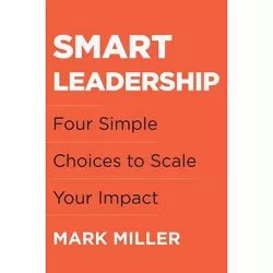 Smart Leadership - by  Mark Miller (Hardcover)