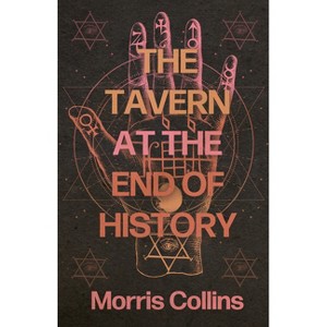 The Tavern at the End of History - by  Morris Collins (Hardcover) - 1 of 1