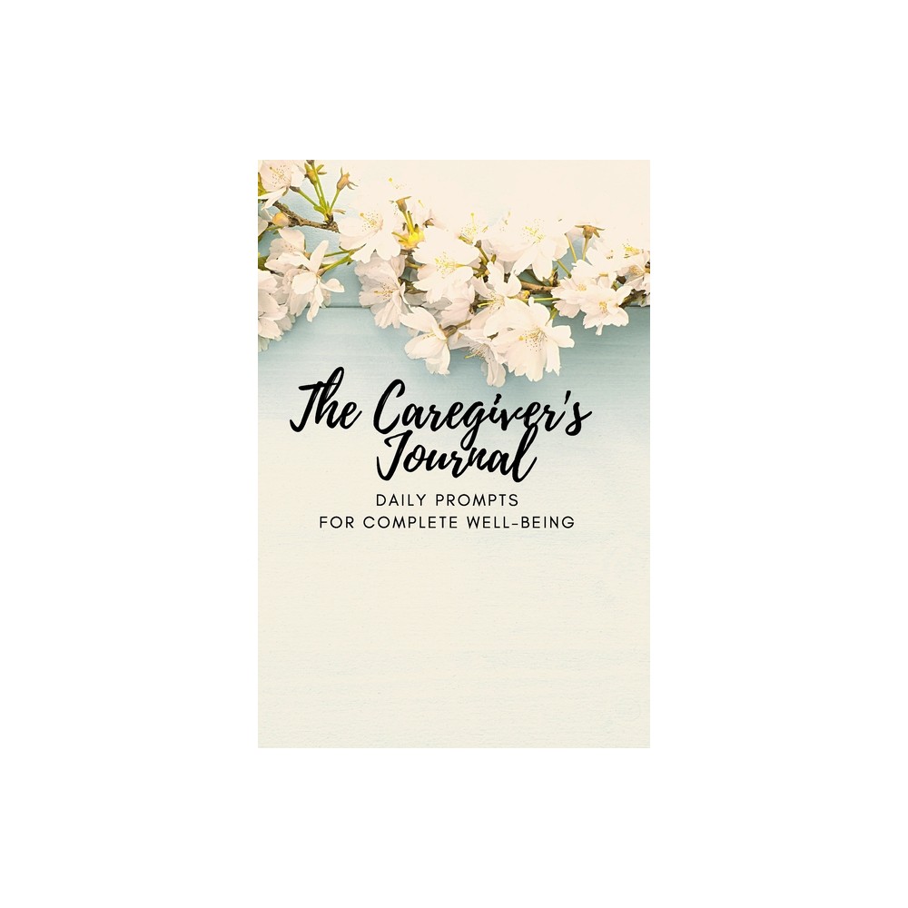 The Caregivers Journal - by Lisa McGrath (Paperback)