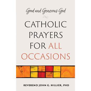 Good and Generous God: Catholic Prayers for All Occasions - by  Rev John G Hillier (Paperback)