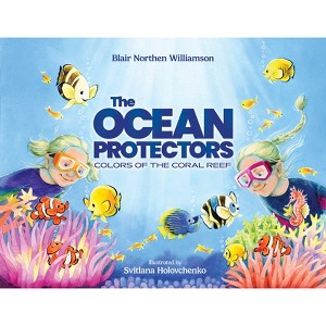 The Ocean Protectors: Colors of the Coral Reef - by  Blair Northen Williamson (Hardcover) - 1 of 1