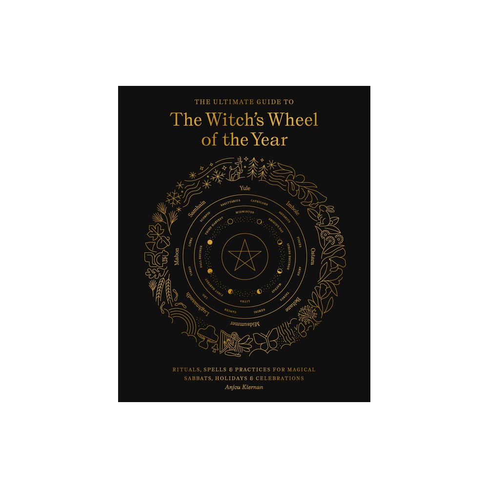 The Ultimate Guide to the Witchs Wheel of the Year - (Ultimate Guide To...) by Anjou Kiernan (Paperback)