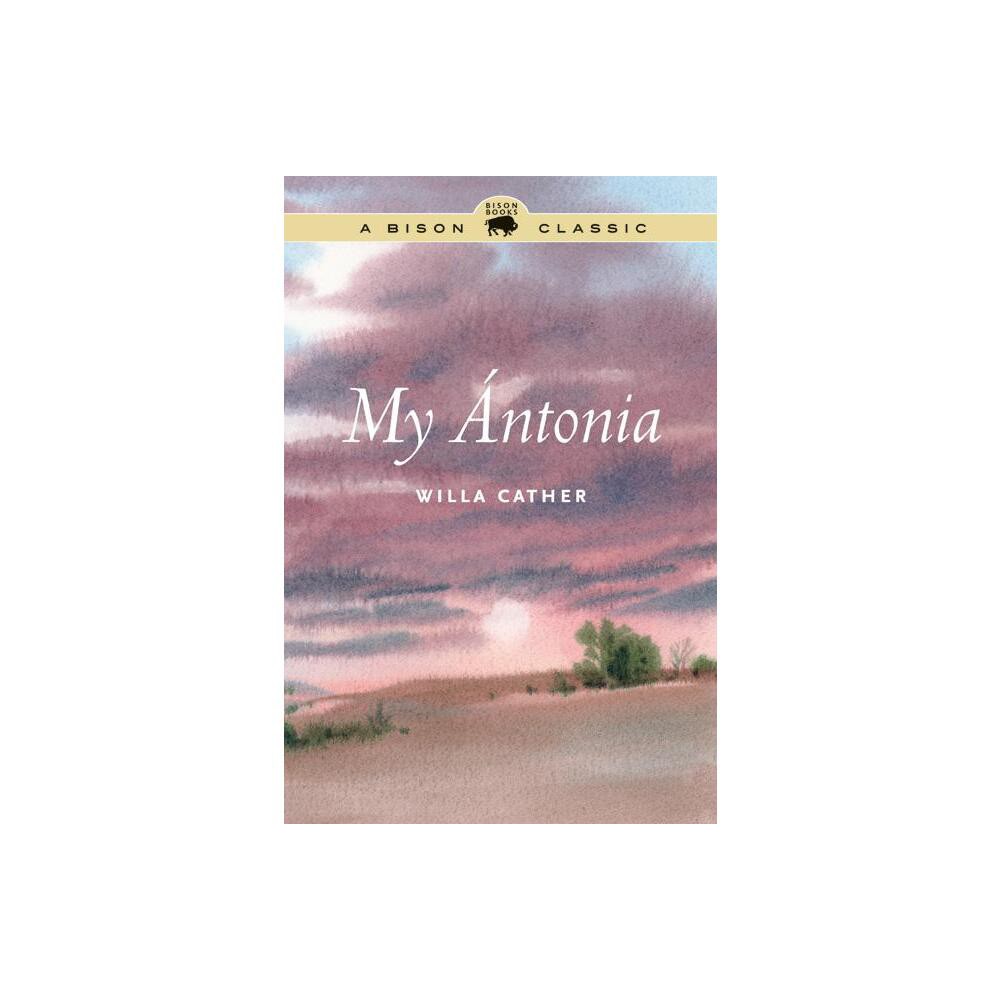 My Ántonia - (Bison Classic Editions) by Willa Cather (Paperback)