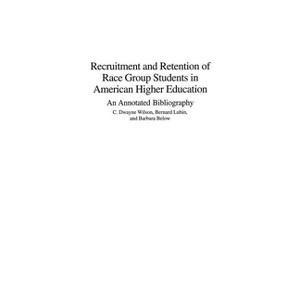 Recruitment and Retention of Race Group Students in American Higher Education - Annotated by  C Dwayne Wilson & Bernard Lubin & Barbara Below - 1 of 1
