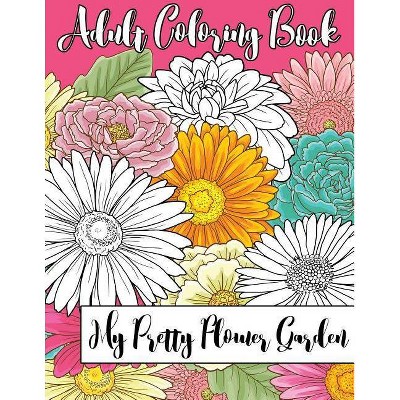 My Pretty Flower Garden - by  Sl Scheibe (Paperback)