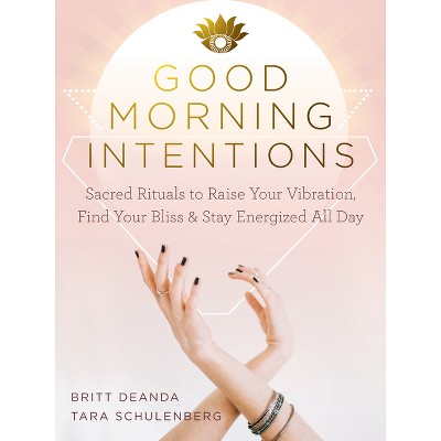 Good Morning Intentions - by  Britt Deanda & Tara Schulenberg (Paperback)