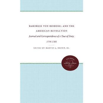 Baroness von Riedesel and the American Revolution - (Published by the Omohundro Institute of Early American Histo) by  Marvin L Brown (Paperback)
