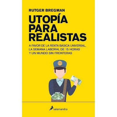 Utopia Para Realistas/ Utopia for Realists - by  Rutger Bregman (Paperback)