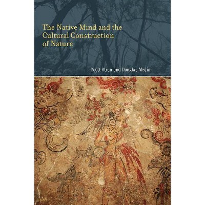 The Native Mind and the Cultural Construction of Nature - (Life and Mind: Philosophical Issues in Biology and Psychology (Paperback)) (Paperback)