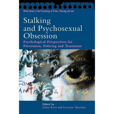 Stalking and Psychosexual Obsession - (Wiley Psychology of Crime, Policing and Law) by  Julian Boon & Lorraine Sheridan (Paperback)