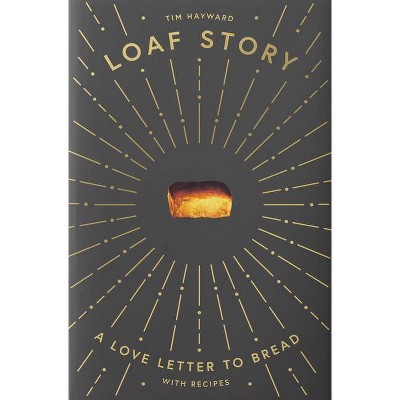 Loaf Story - by  Tim Hayward (Hardcover)