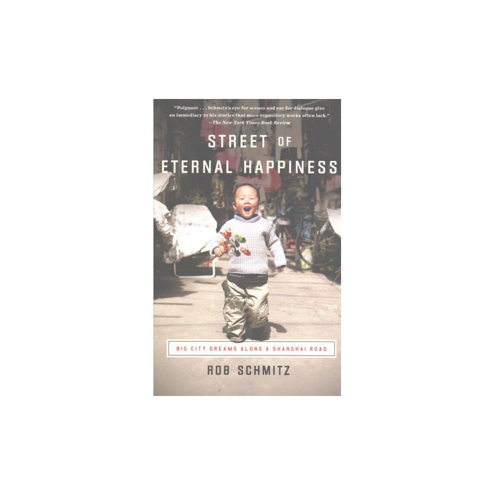Street of Eternal Happiness : Big City Dreams Along a Shanghai Road (Reprint) (Paperback) (Rob Schmitz)