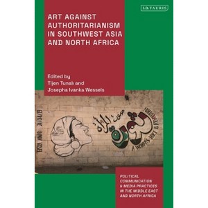 Art Against Authoritarianism in Southwest Asia and North Africa - (Political Communication and Media Practices in the Middle East and North Africa) - 1 of 1