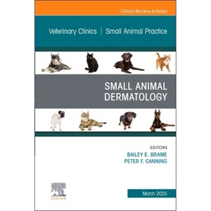 Small Animal Dermatology, an Issue of Veterinary Clinics of North America: Small Animal Practice - (Clinics: Veterinary Medicine) (Hardcover) - 1 of 1