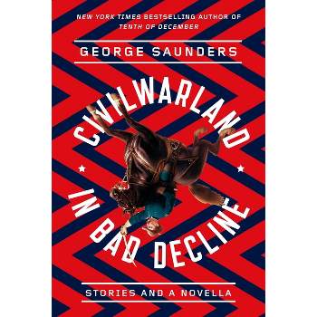 Civilwarland in Bad Decline - by  George Saunders (Paperback)