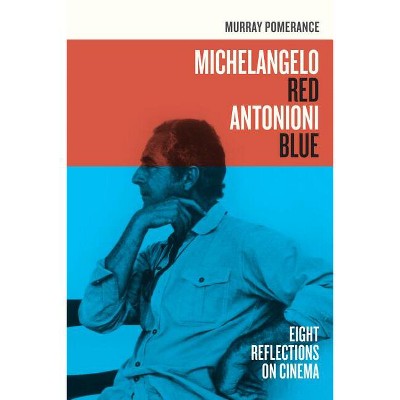 Michelangelo Red Antonioni Blue - by  Murray Pomerance (Paperback)