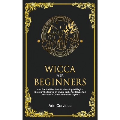 Wicca For Beginners - by  Arin Corvinus (Paperback)