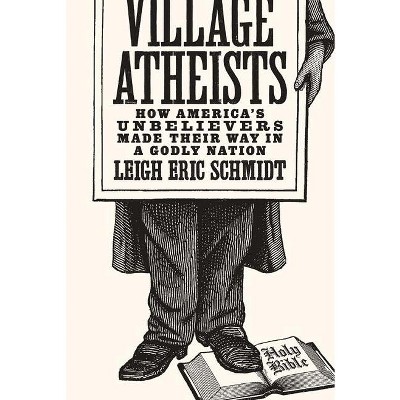 Village Atheists - by Leigh Eric Schmidt