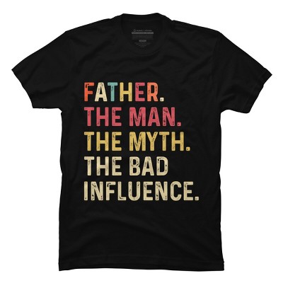 Men's Design By Humans Father The Man, Myth, Bad Influence By MeowShop T-Shirt
