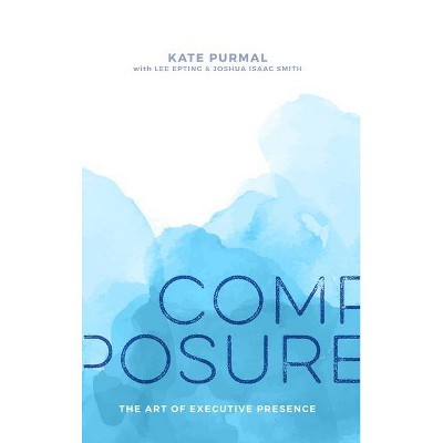 Composure - by  Kate Purmal & Lee Epting (Hardcover)