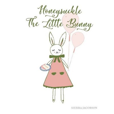 Honeysuckle The Little Bunny (Paperback) - by  Sierra Jacobson