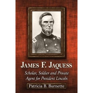 James F. Jaquess - by  Patricia B Burnette (Paperback) - 1 of 1