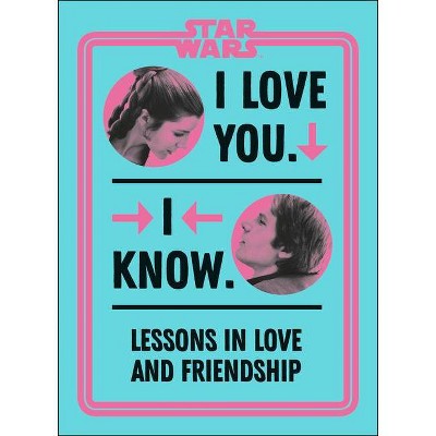 Star Wars I Love You. I Know. - by  Amy Richau (Hardcover)