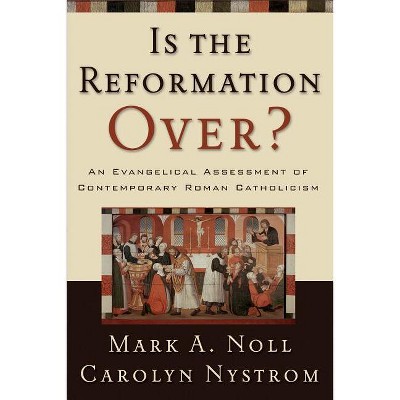 Is the Reformation Over? - by  Mark a Noll & Carolyn Nystrom (Paperback)