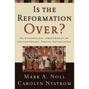 Is the Reformation Over? - by  Mark a Noll & Carolyn Nystrom (Paperback) - 1 of 1