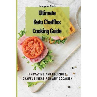 Ultimate Keto Chaffles Cooking Guide - by  Imogene Cook (Paperback)